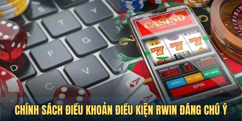 chinh sach dieu khoan dieu kien rwin dang chu y nhat Chính sách điều khoản điều kiện RWIN đáng chú ý nhất