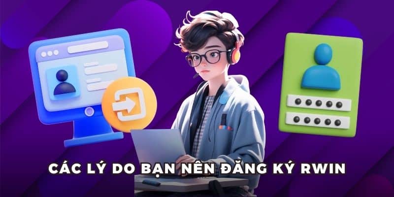 dang ky rwin ly do Các lý do bạn nên đăng ký RWIN