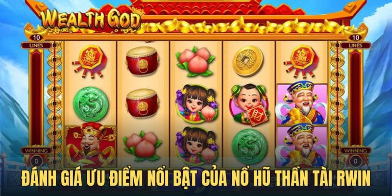 danh gia uu diem noi bat cua no hu than tai rwin Đánh giá ưu điểm nổi bật của nổ hũ thần tài RWIN