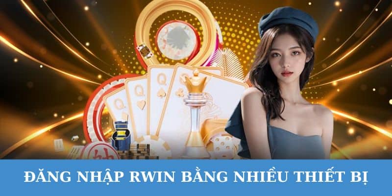 de dang dang nhap rwin tren cac thiet bi khac nhau Dễ dàng đăng nhập Rwin trên các thiết bị khác nhau.