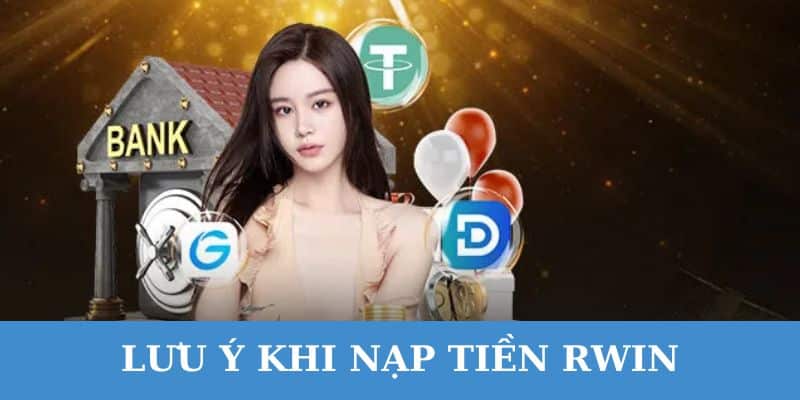 de nap tien rwin khong bi loi ban can luu y mot so van de Để nạp tiền RWIN không bị lỗi bạn cần lưu ý những một vấn đề.