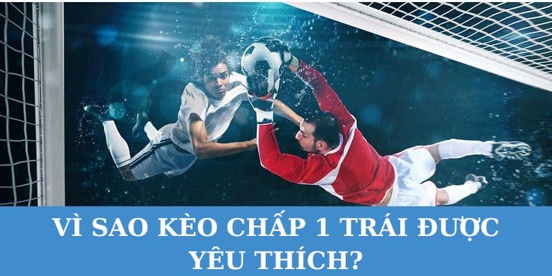 keo chap 1 trai la keo duoc nguoi nguoi yeu thich va lua chon Kèo chấp 1 trái là kèo được nhiều người yêu thích và lựa chọn.