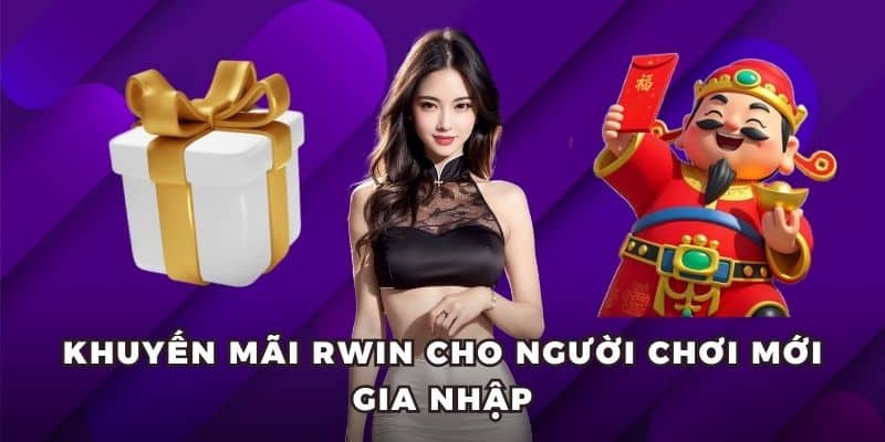 khuyen mai rwin tan thu Khuyến mãi RWIN cho người chơi mới gia nhập