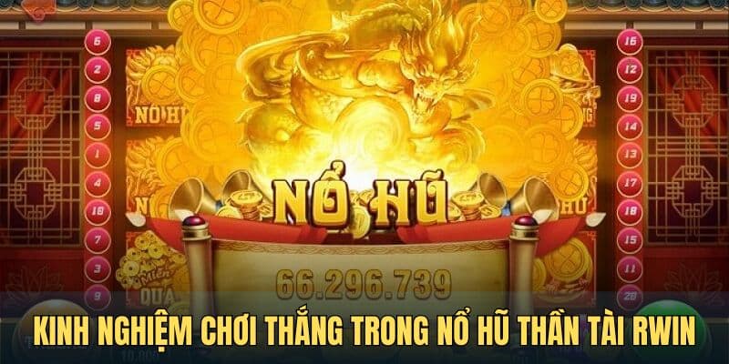 kinh nghiem choi luon thang trong no hu than tai rwin Kinh nghiệm chơi luôn thắng trong nổ hũ thần tài RWIN