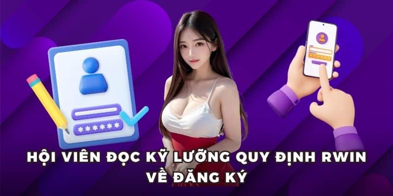 quy dinh rwin dang ky Hội viên đọc kỹ lưỡng quy định RWIN về đăng ký