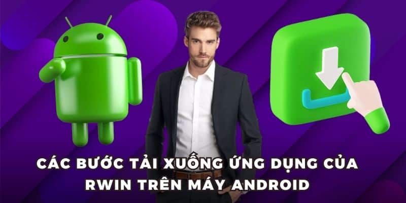 tai app rwin cho android Các bước tải xuống ứng dụng của RWIN trên máy Android