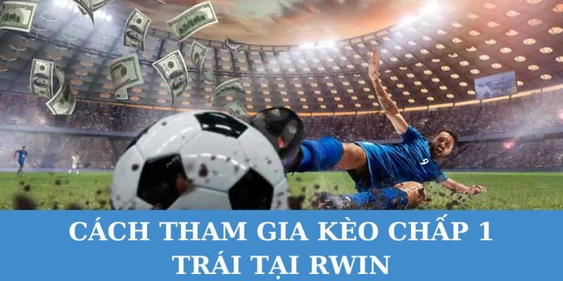 tham gia keo chap 1 trai voi ty le cuoc cao tai rwin Tham gia kèo chấp 1 trái với tỷ lệ cược cao tại Rwin.
