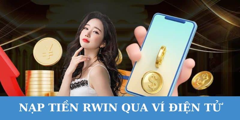 thao tac nap tien rwin qua vi dien tu Thao tác nạp tiền RWIN tiện lợi qua ví điện tử.
